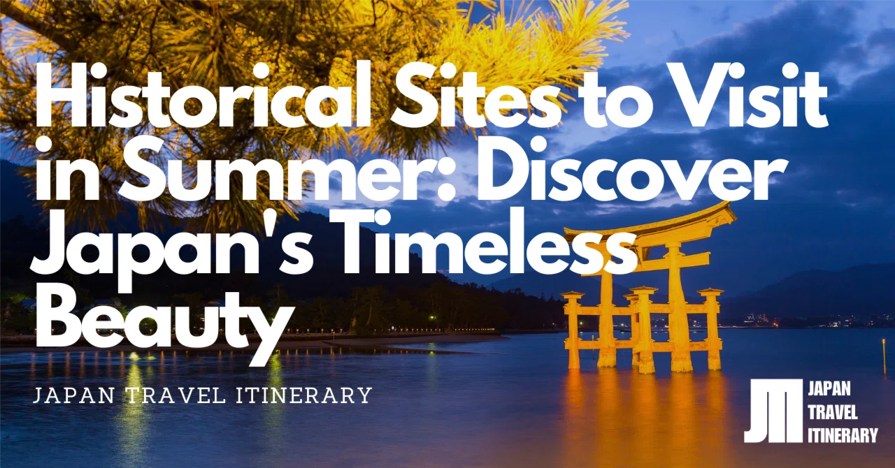 Historical Sites to Visit in Summer: Discover Japan's Timeless Beauty ...