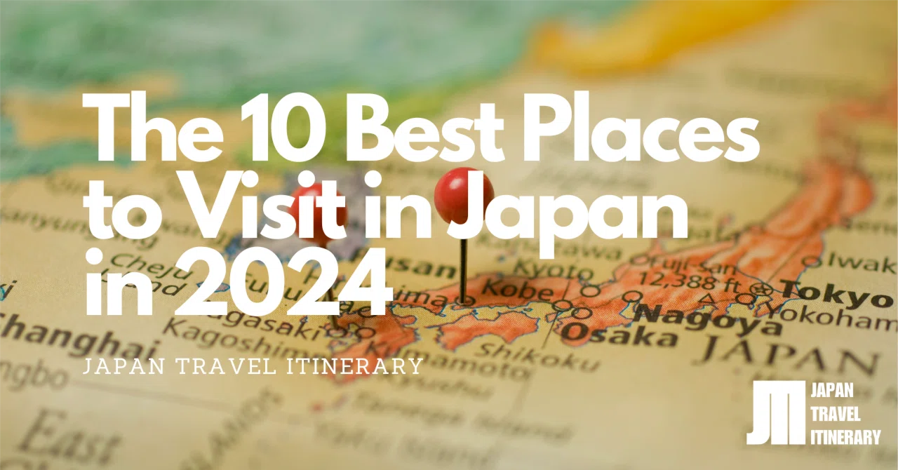 The 10 Best Places to Visit in Japan in 2024 | Japan Travel Itinerary ...
