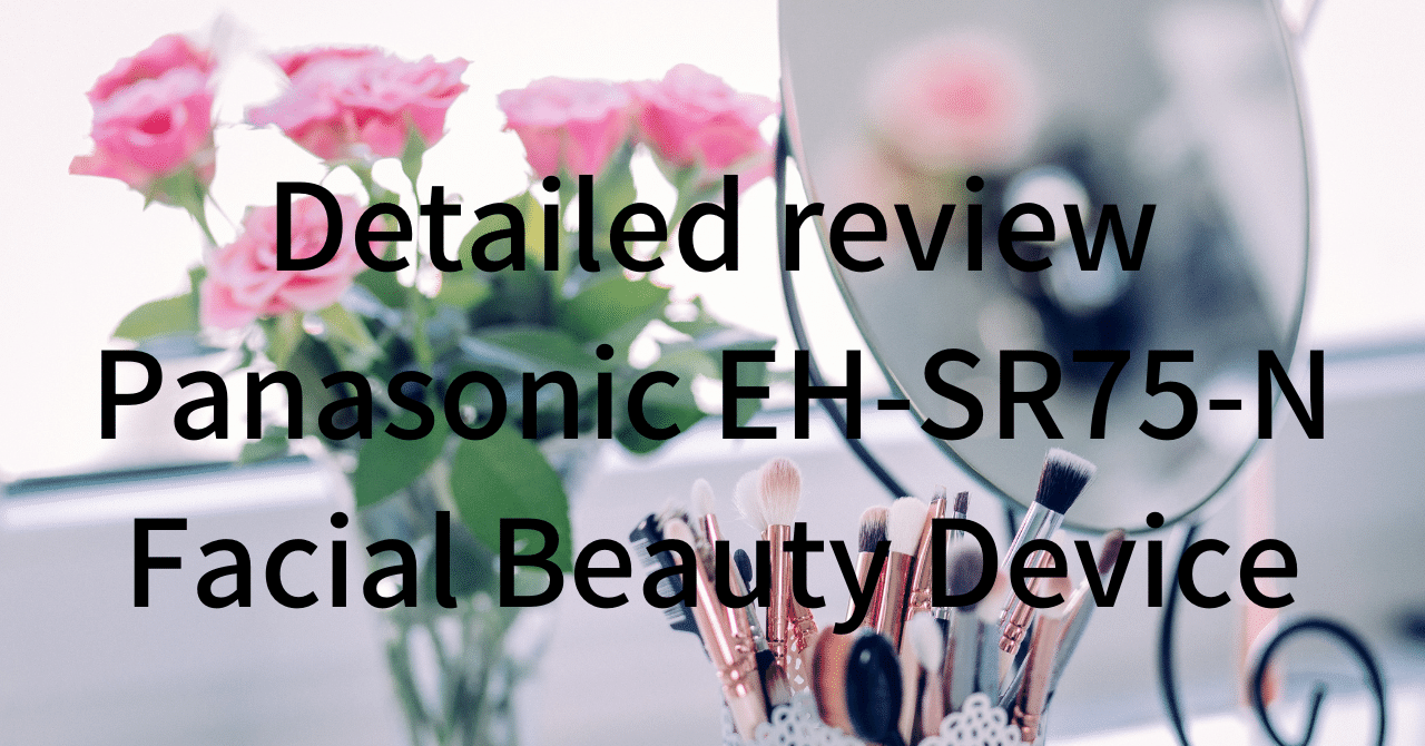 Detailed Review of the Panasonic EH-SR75-N Facial Beauty
