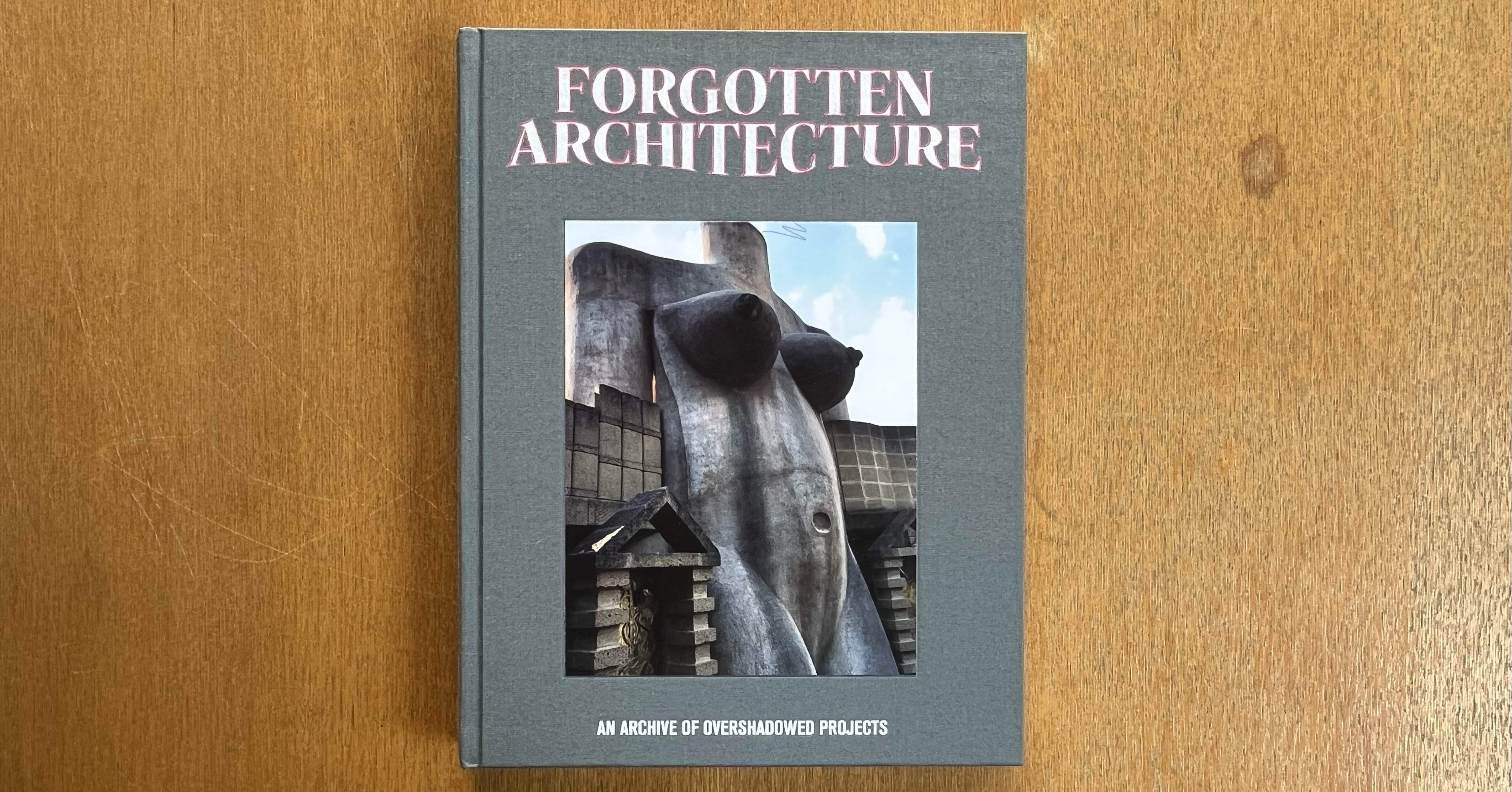 Forgotten Architecture – An Archive of Overshadowed Projects