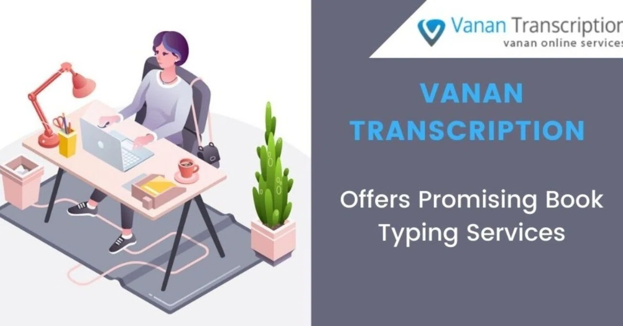 24 * 7 Fast and Accurate Book Typing Services from Vanan Transcription ...