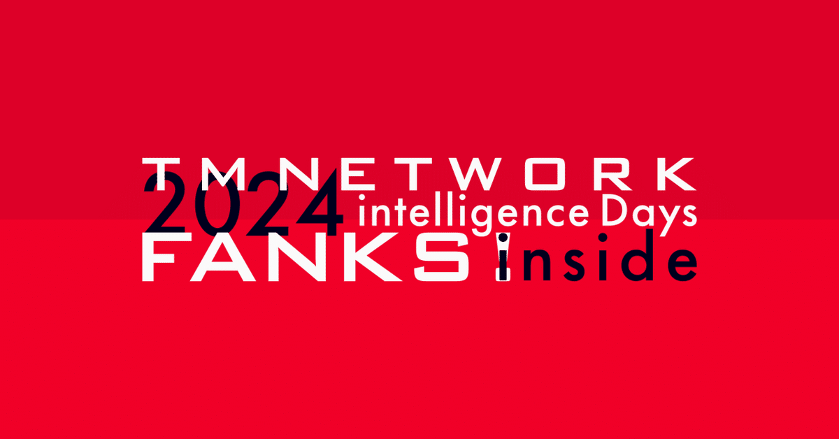 TM NETWORK 2024 intelligence Days FANKS! inside