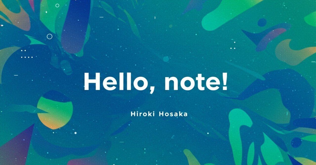 Hello, note! 改めて自己紹介。 - Hiroki Hosaka|Hiroki Hosaka