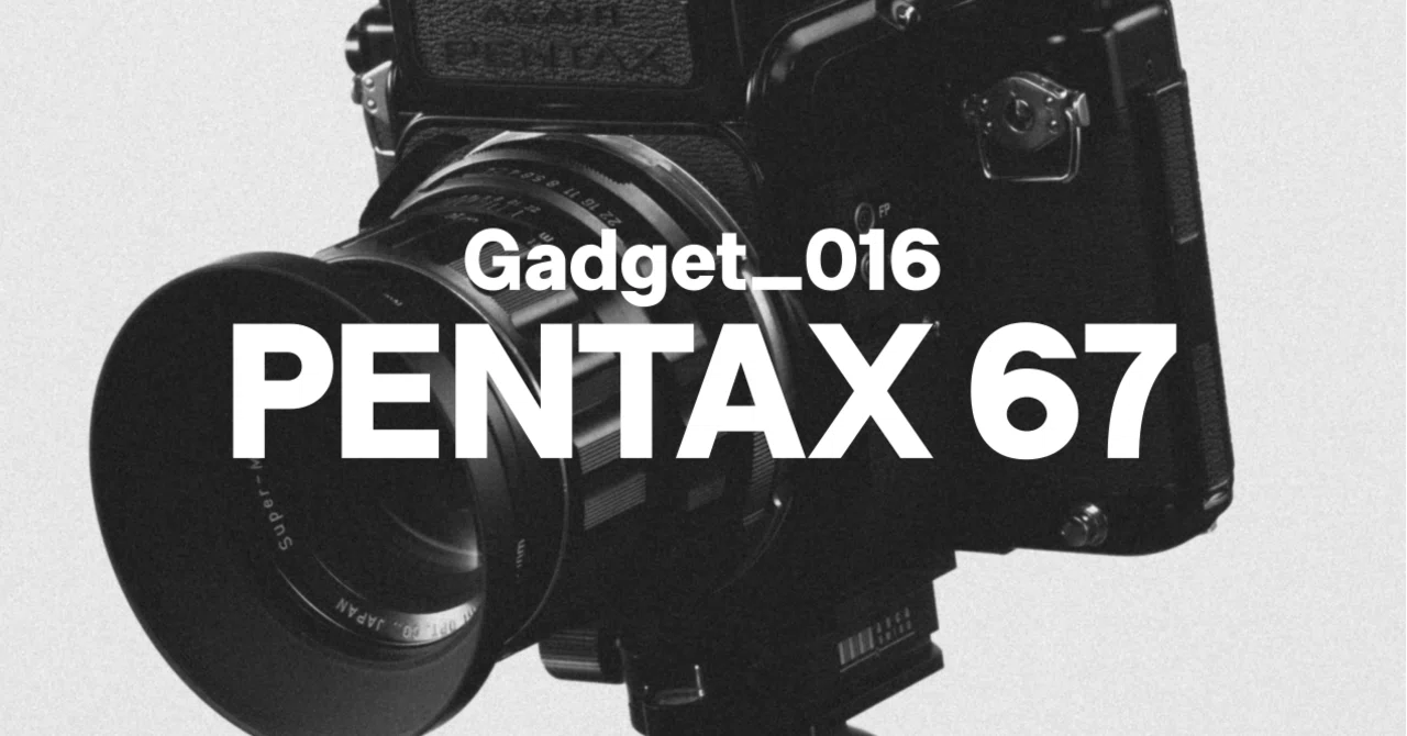 Gadget_016 | ASAHI PENTAX 6×7|PORT8 CHANNEL. Gadget_016 | ASAHI PENTAX 6×7|PORT8 CHANNEL.