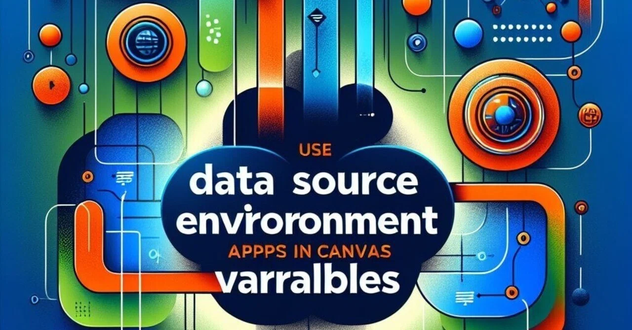 【MS ドキュメント概要】Use data source environment variables in canvas apps ...