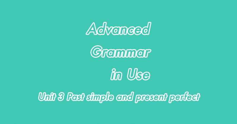 Unit 3 Past Simple And Present Perfect Advanced Grammar In Use Satomi Note