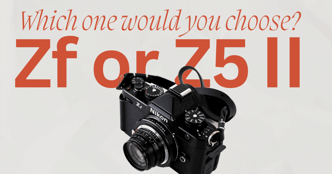 Z5ⅡかZfかミニマル思考で選ぶときの3つの基準｜NIKONに焦がれて