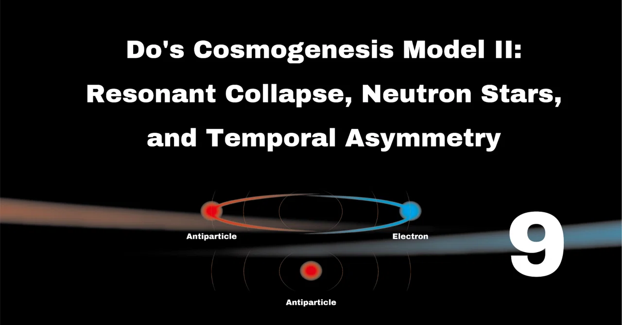 Do's Cosmogenesis Model II: Resonant Collapse, Neutron Stars, and ...