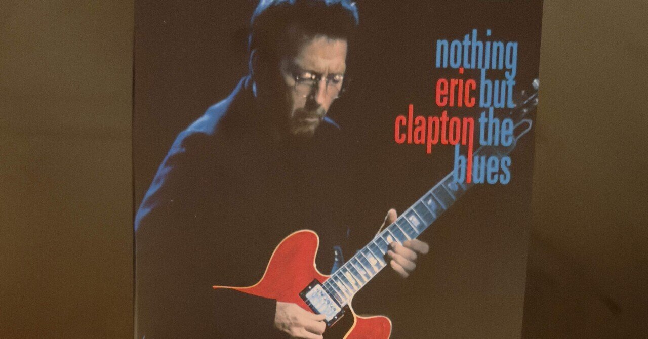 ERIC CLAPTON『Nothing But The Blues』｜naoto_motonaga（福岡