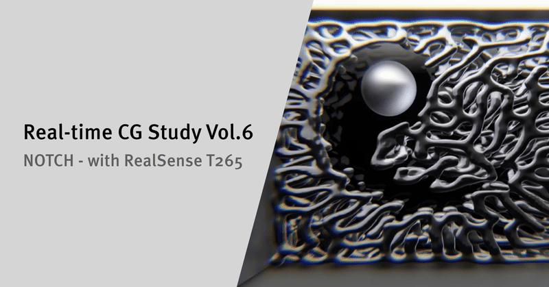Real-time CG Study Vol.6: NOTCH - with RealSense T265