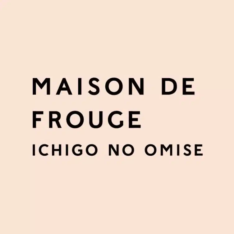 MAISON DE FROUGE ichigonoomise