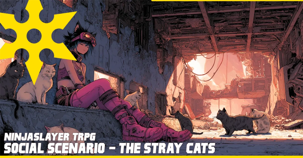ニンジャスレイヤーTRPG：サンプル・ソーシャルシナリオ「野良猫の行方