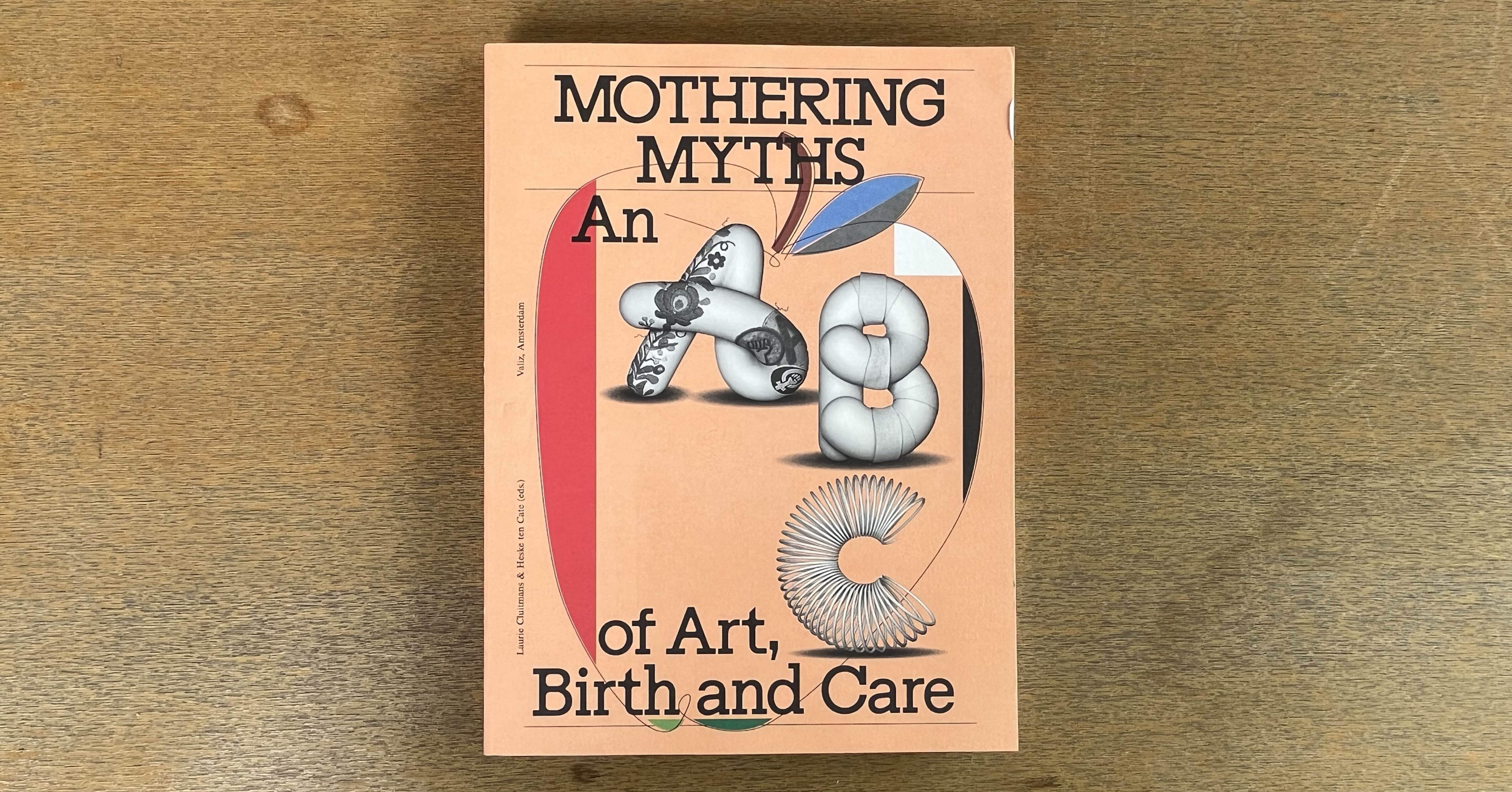Mothering Myths - An ABC of Art, Birth and Care｜IDEABOOKS JAPAN