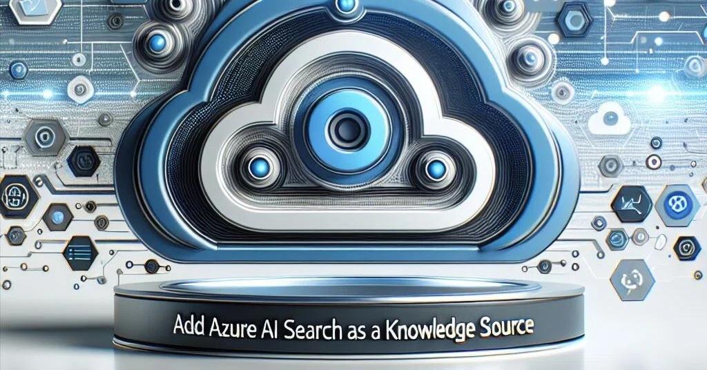 MS ドキュメント 05/27 Update】 ナレッジ ソースとして Azure AI
