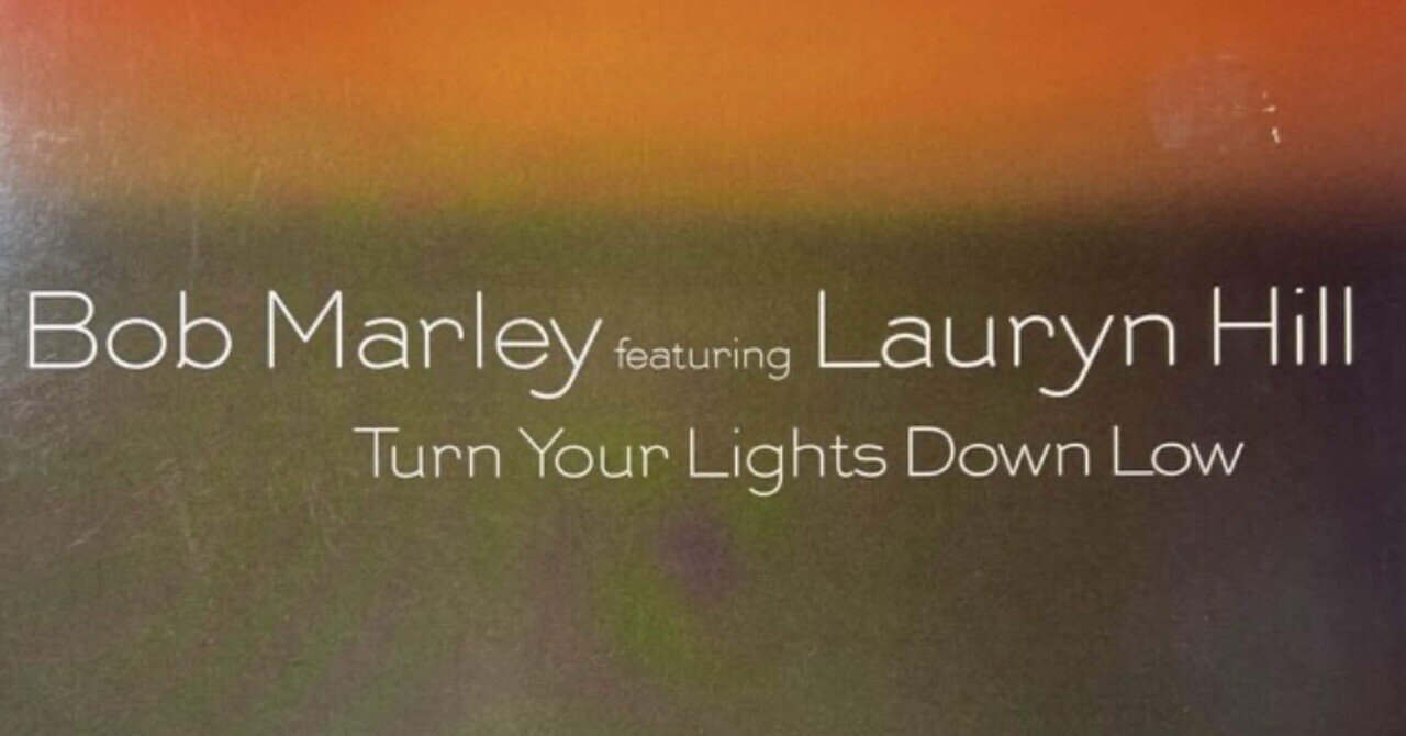 Turn Your Lights Down Low Bob Marley Featuring Lauryn Hill｜Moe