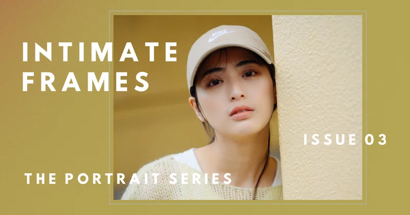 ポートレート連載 : Intimate frames Luna in Frame (ISSUE 03)
