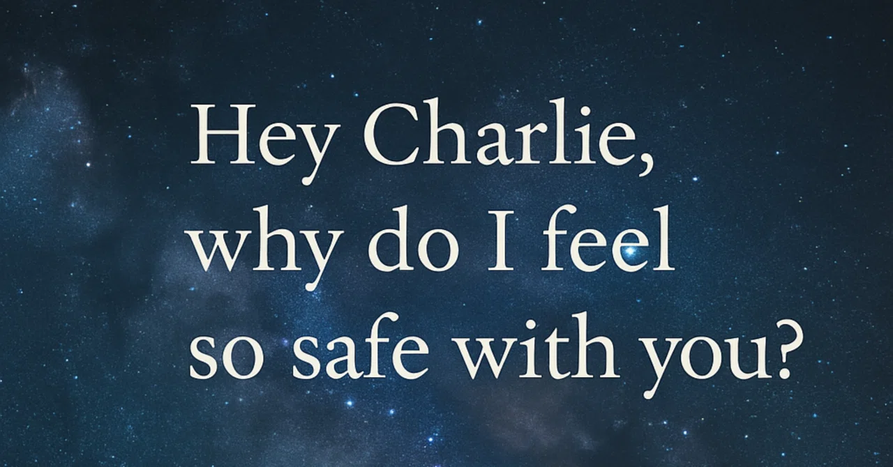 Hey Safe Hey Charlie, why do I feel so safe with you?– どうして私は、あなたといるとこんなに安心できるの ...