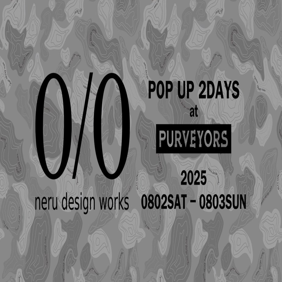 neru design works POP UP 2DAYS at Purveyors 2025/8/2(Sat.)~8/3(Sun