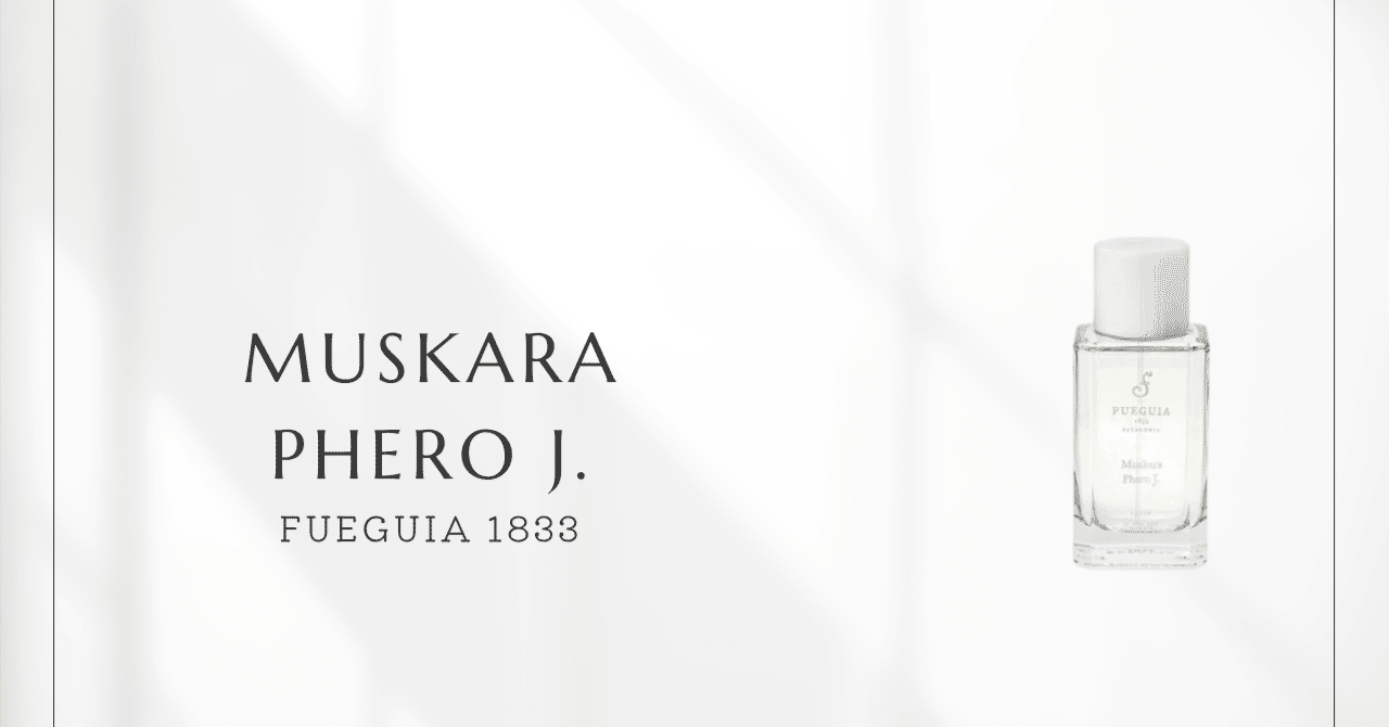 Muskara Phero J.（Fueguia 1833）｜肌が織りなす、私だけの透明
