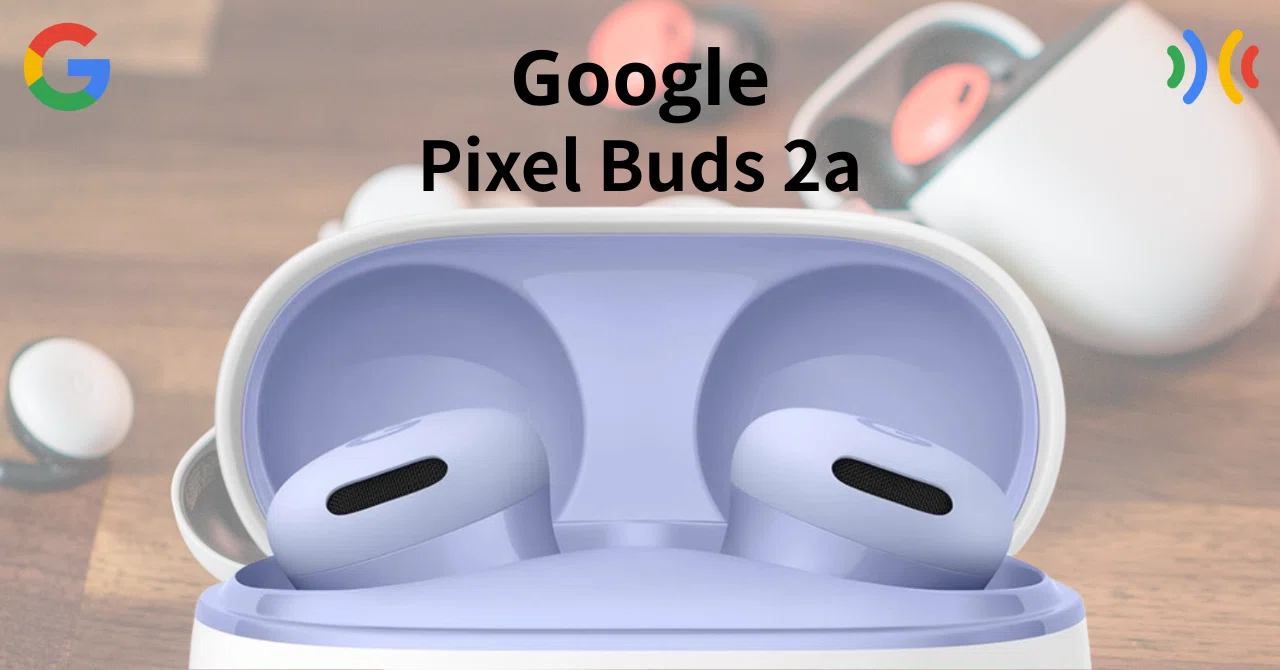 Google Pixel Buds 2a：入手したレンダリング画像が明かす新色展開の