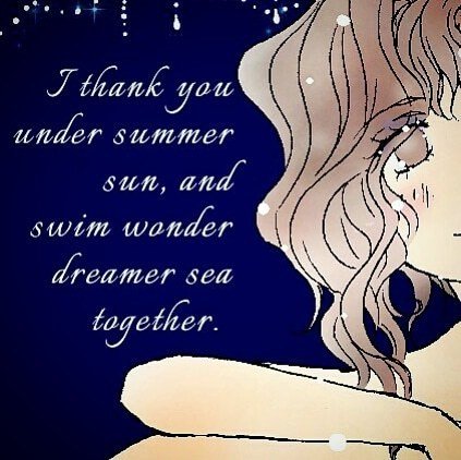 " I thank you under summer sun, and swim wonder dreamer sea together. "