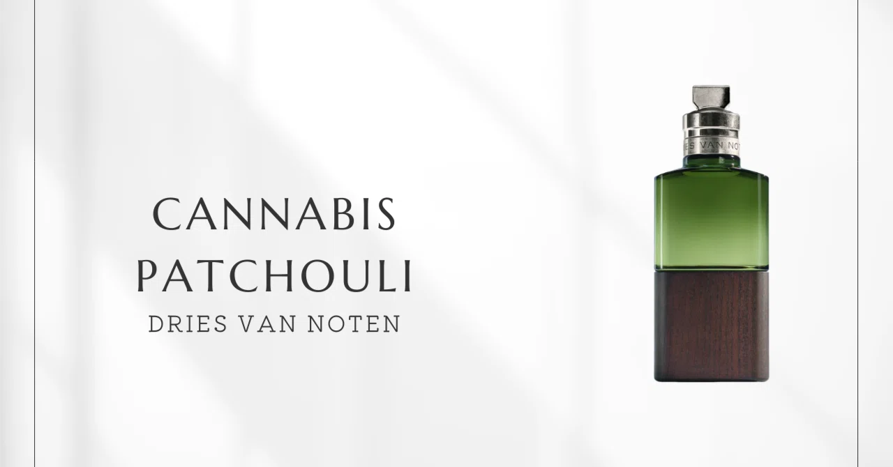 Cannabis Patchouli (Dries Van Noten) | A Woody Note of Light and