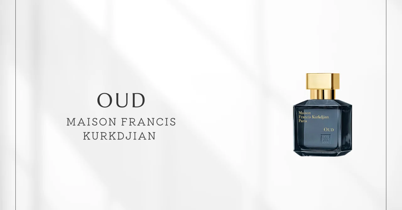 Maison Francis Kurkdjian Oud｜ウードの新たな地平を開く香り｜香水