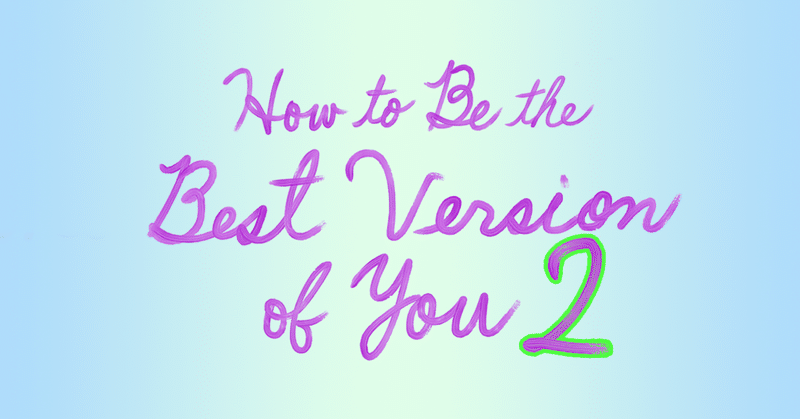 How to Be the Best Version of You (2/2)
