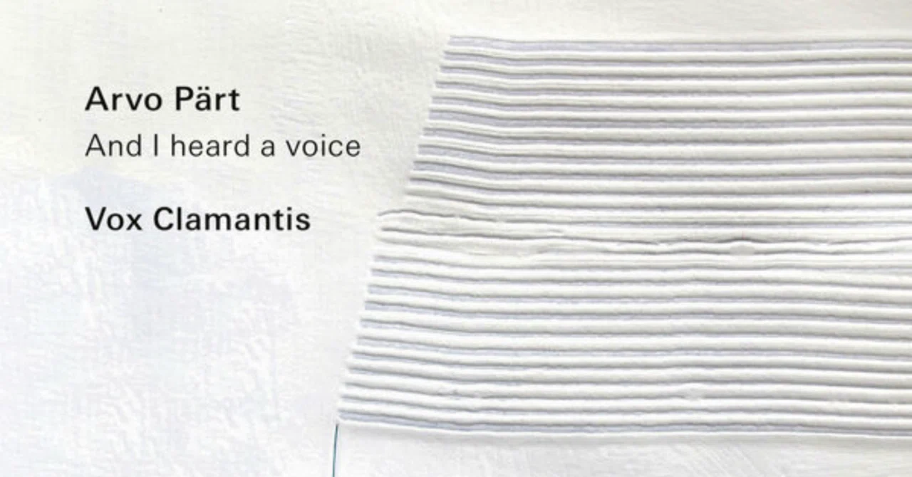And I heard a voice... Arvo Pärt Choral Works｜picolist