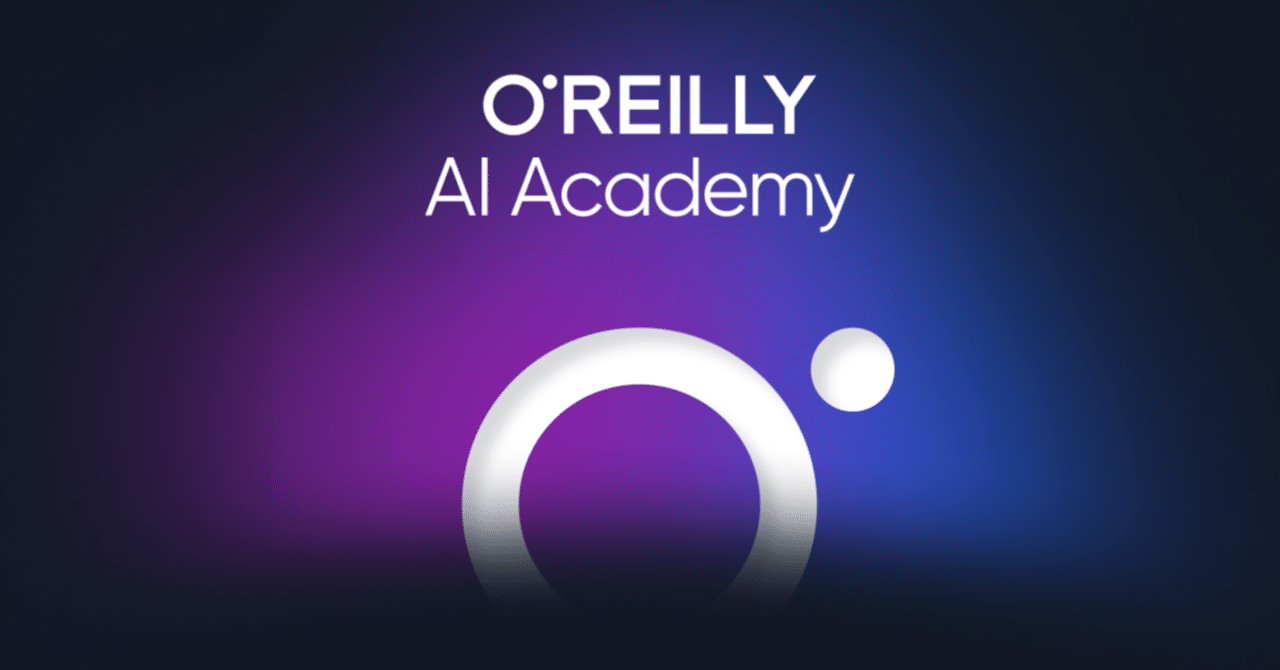 O’Reilly Learning Platformで始める、AI時代の学び ― AIアカデミーのご紹介|O'Reilly Online ...