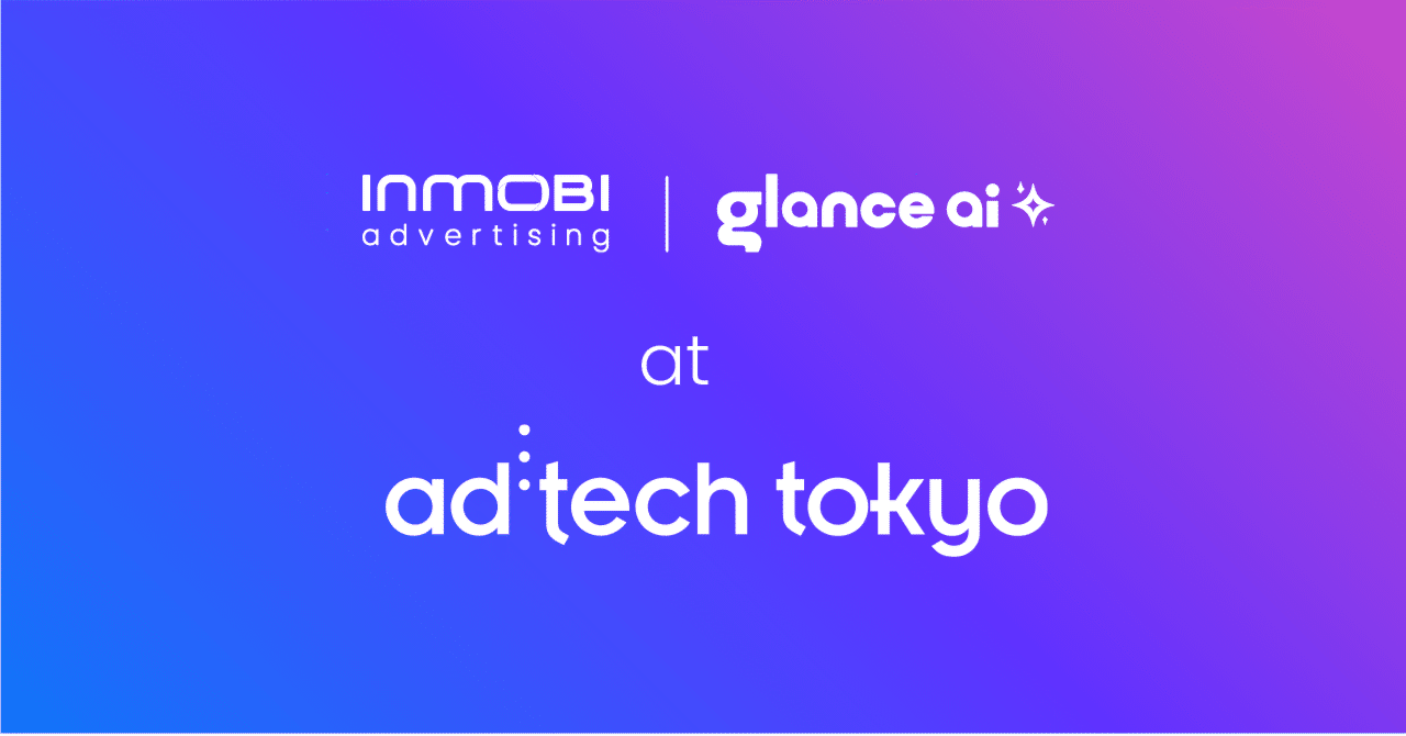 ad:tech Tokyo 2025で、InMobi AdvertisingとGlanceが描く新しい広告体験！｜InMobi Japan