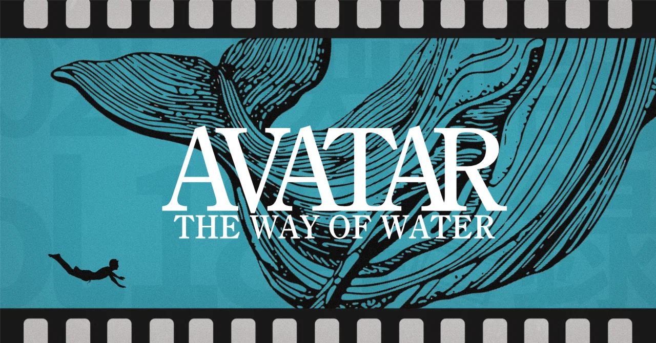 今すぐ、映画館へ！！ーー『アバター:ウェイ・オブ・ウォーター