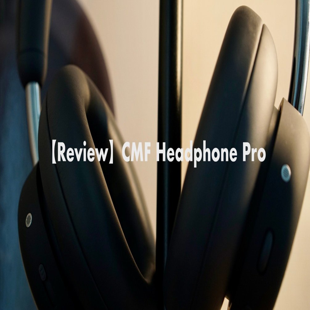 CMF Headphone Pro 実機レビュー】ミニマルなデザインのノイキャン対応