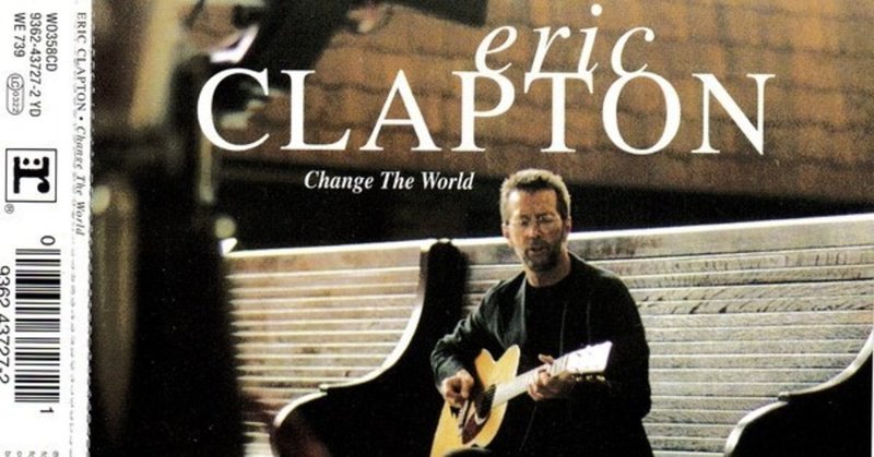 Change The World[意訳]. We respect you,and respect music,Eric.