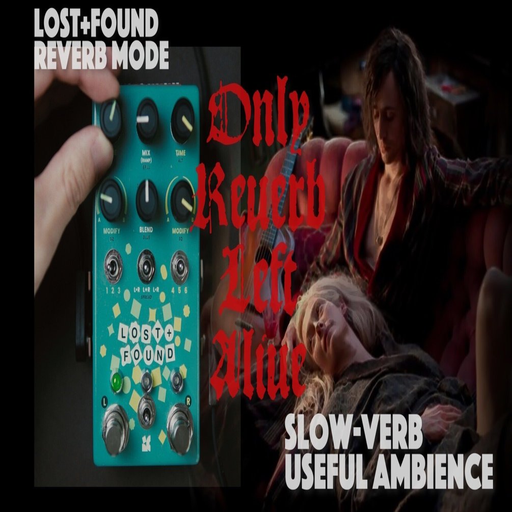Chase Bliss Lost + Found Reverbモード徹底解説｜オンリー