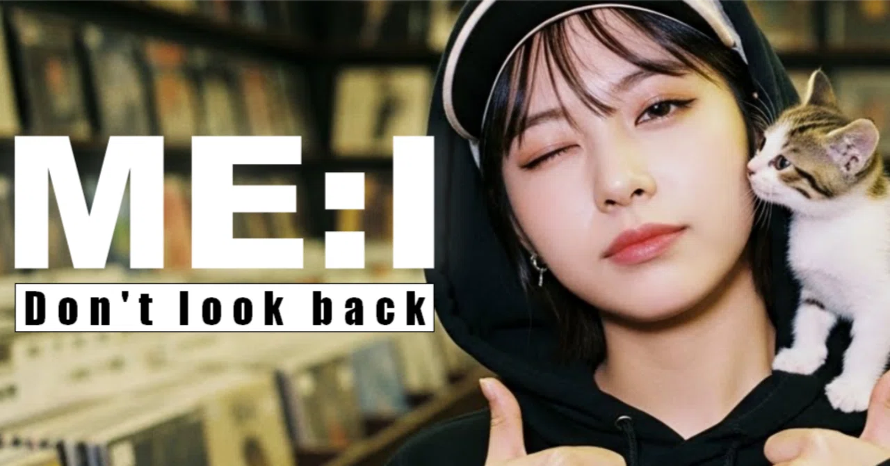Don't look back【ME:I】｜ひとりGo Chill