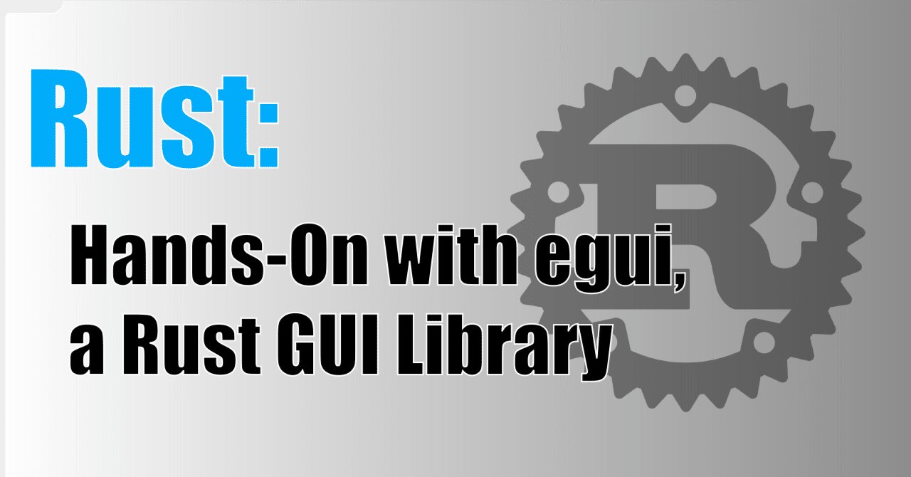 Rust製のGUIツールであるeguiを触ってみる|Marupeke-IKD