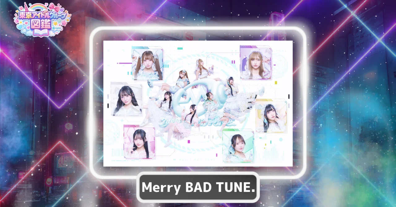 Tokyo Idol Directory #029] Merry BAD TUNE. — Bugs in the cyber and