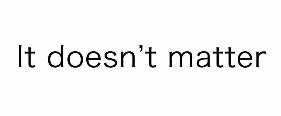 日常で マジで 良く聞くカジュアル英語 No 4 It Doesn T Matter Shinichi Tsutsui Note