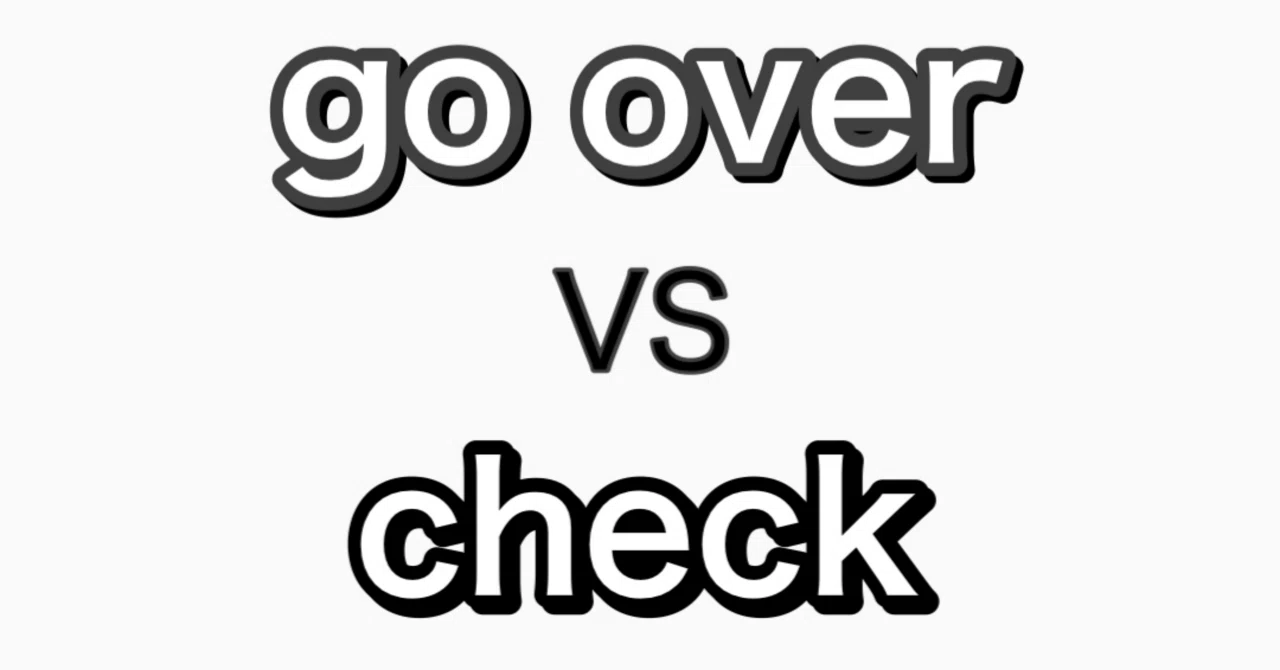 Go Over Check go over とcheck の違いをネイティブに聞いてみました。(TOEIC Part2 対策 その8)|英語専門個別指導塾(横浜青葉校× ...