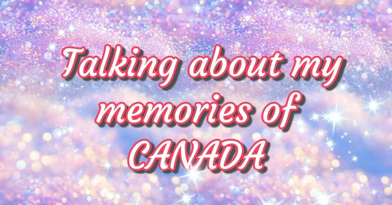 My good memories of Canada.｜ぷうあっしゅ／PUUASH