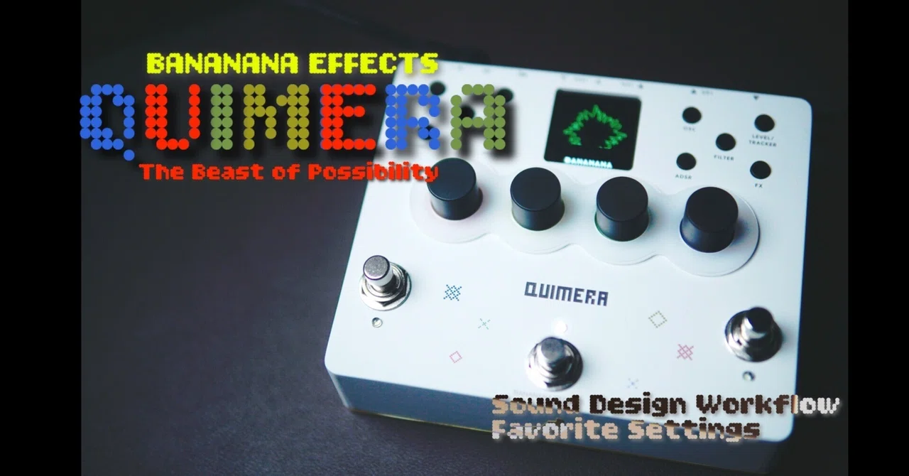 bananana effects QUIMERA // 可能性の獣｜Loop&Bleed_エフェクター