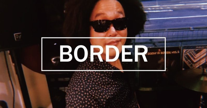 【BORDER .8】The “border” between “us”