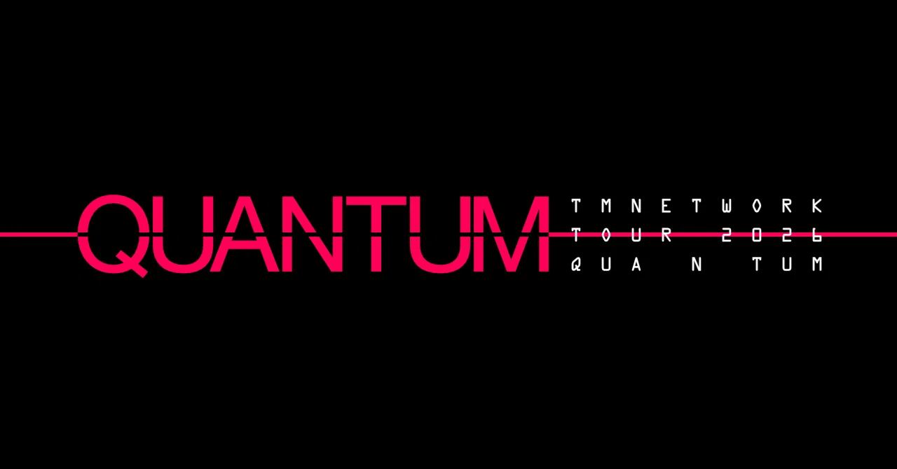 TM NETWORK TOUR 2026 QUANTUM｜FJK