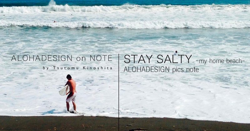 STAY SALTY -my home beach- 〜ALOHADESIGN Pics Note〜