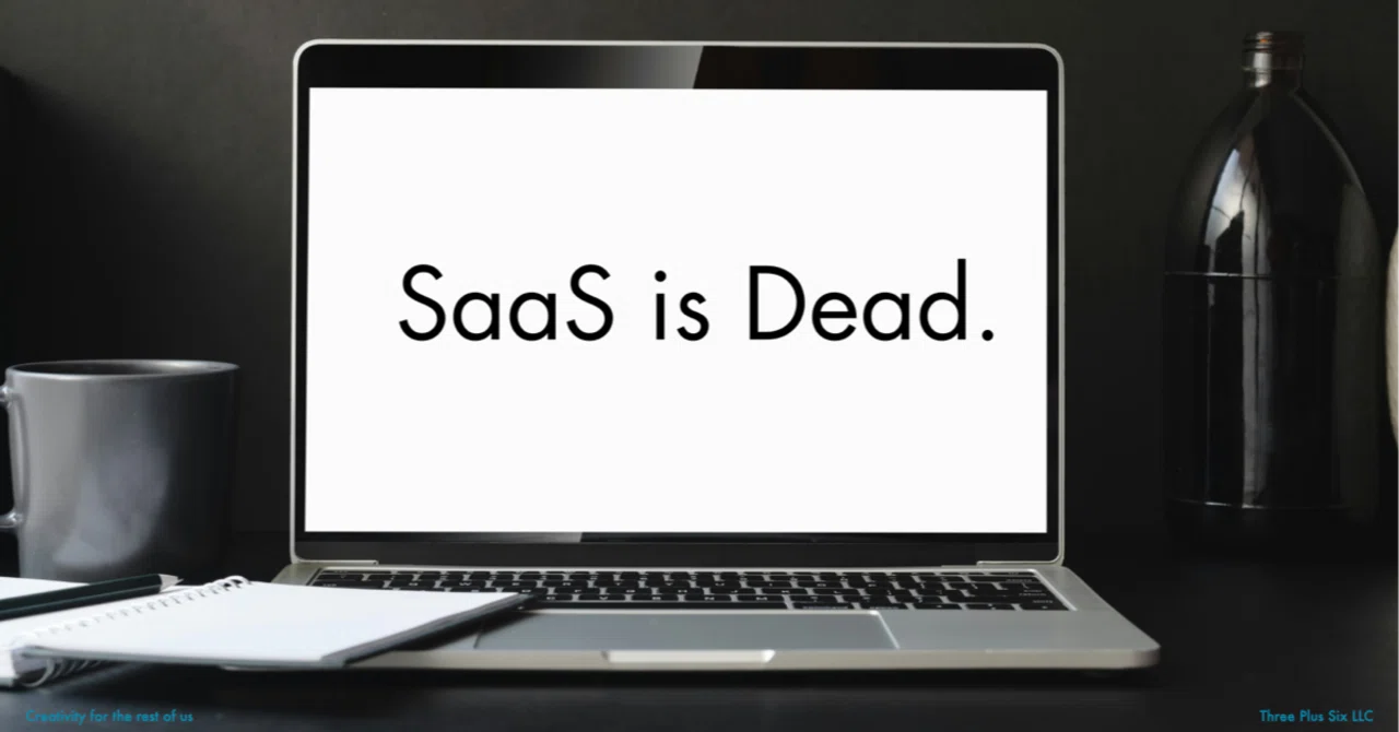 SaaS is Dead：SaaSは死んだ：一体何が死んだのか？｜森浩昭｜成長の現場に戦略を｜Three Plus Six LLC｜