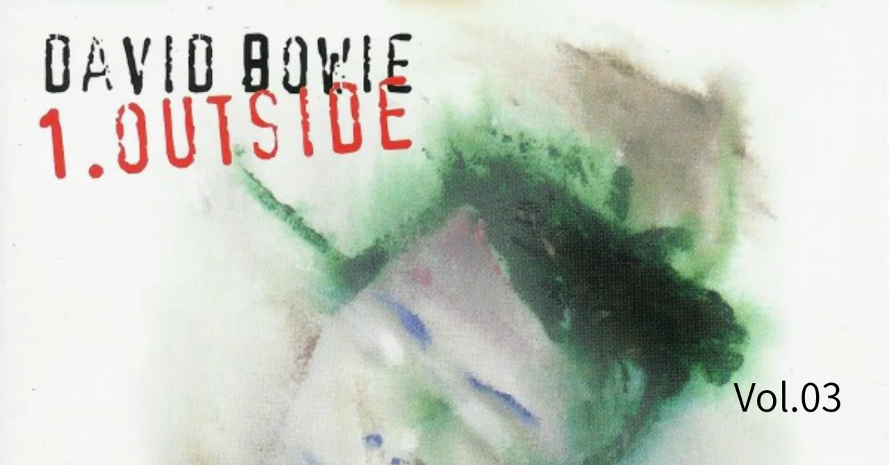 David Bowie『1.Outside』を読む 第3回──曲ではなく“世界”から作られ