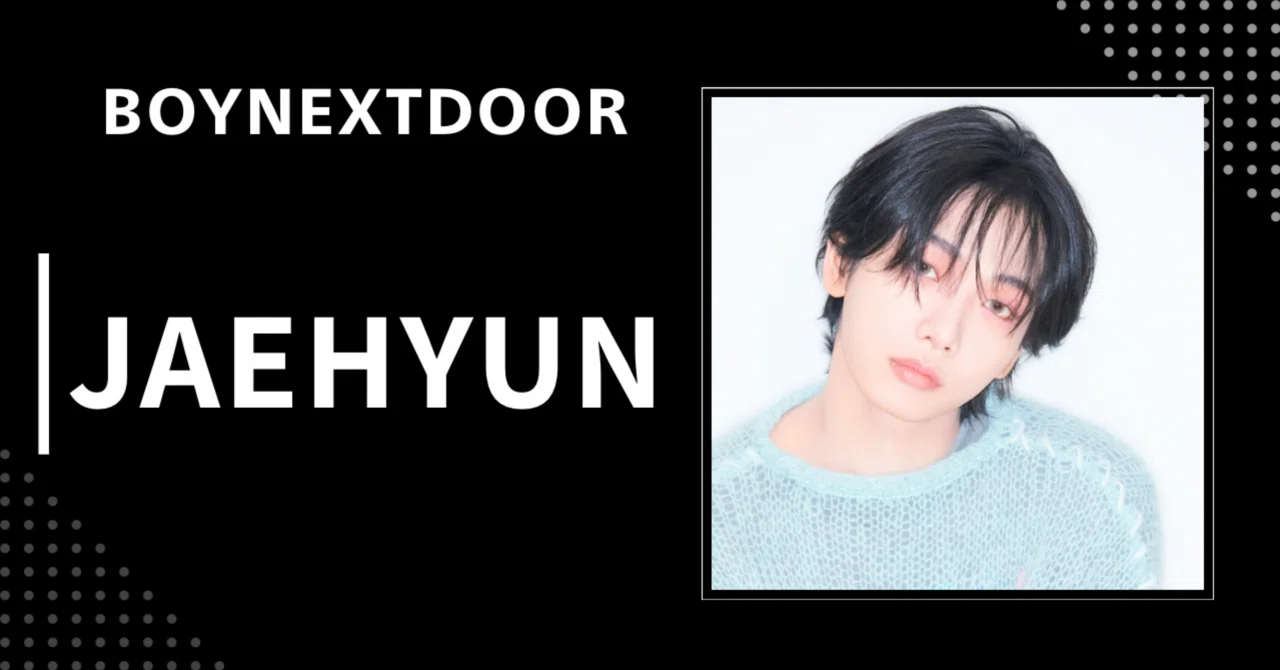 BOYNEXTDOOR】ジェヒョン｜完全網羅プロフィール・経歴・最新情報