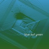 blue but green