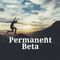 Permanent Beta